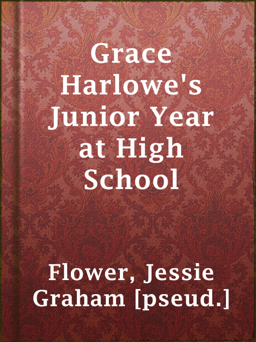 Jessie Graham [pseud.] Flower作のGrace Harlowe's Junior Year at High Schoolの作品詳細 - 貸出可能
